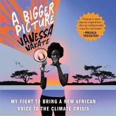 A Bigger Picture Lib/E: My Fight to Bring a New African Voice to the Climate Crisis