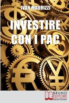 Investire con i PAC: Come Capitalizzare il Denaro Creando un Rendimento Costante con la Formula dell'Interesse Composto - Maurizzi, Ivan