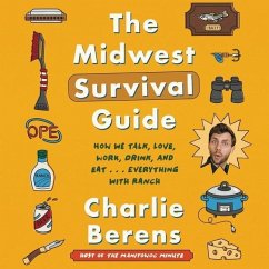 The Midwest Survival Guide Lib/E: How We Talk, Love, Work, Drink, and Eat ... Everything with Ranch - Berens, Charlie