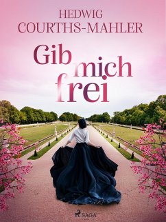 Gib mich frei (eBook, ePUB) - Courths-Mahler, Hedwig