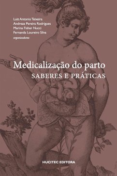 Medicalização do parto (eBook, ePUB) - Rodrigues, Andreza Pereira; Silva, Fernanda Loureiro; Teixeira, Luiz Antonio; Nucci, Marina Fisher