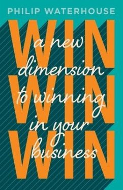 Win, Win, Win!: A New Dimension To Winning In Your Business - Waterhouse, Philip