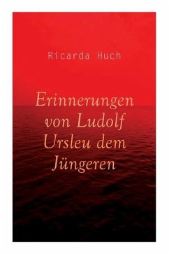 Erinnerungen von Ludolf Ursleu dem Jüngeren: Liebe kennt keine Hindernisse - Huch, Ricarda