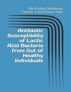 Antibiotic Susceptibility of Lactic Acid Bacteria from Gut of Healthy Individuals - Tamang, Buddhiman; Singh, Asish Kumar; Pradhan, Nilu