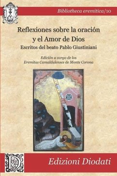 Reflexiones sobre la oración y el amor de Dios: Escritos del beato Pablo Giustiniani - Barletta, Lorenzo; Giustiniani, Pablo
