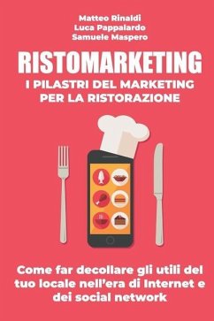 RISTOMARKETING - I pilastri del marketing per la ristorazione: Come far decollare gli utili del tuo locale nell'era di Internet e dei social network - Pappalardo, Luca; Maspero, Samuele; Rinaldi, Matteo