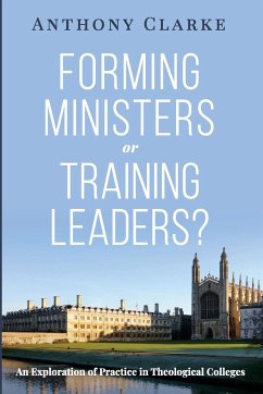 Forming Ministers or Training Leaders? - Clarke, Anthony