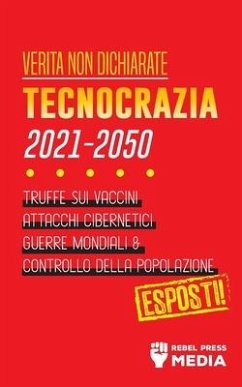 Verità non Dichiarate: Tecnocrazia 2030 - 2050: Truffe sui Vaccini, Attacchi Cibernetici, Guerre Mondiali e Controllo della Popolazione; Espo - Rebel Press Media