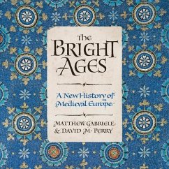 The Bright Ages Lib/E: A New History of Medieval Europe - Gabriele, Matthew; Perry, David M.