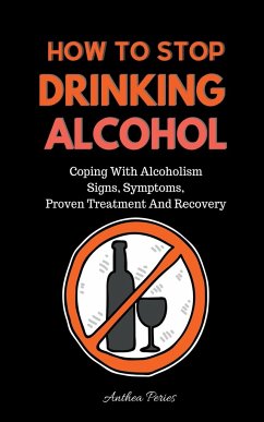 How To Stop Drinking Alcohol - Peries, Anthea