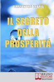 Il Segreto della Prosperità: Come Realizzare Cio&#768; che Hai Sempre Desiderato Distruggendo le Convinzioni Autolimitanti