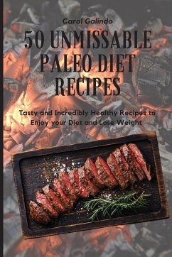 50 Unmissable Paleo Diet Recipes - Galindo, Carol
