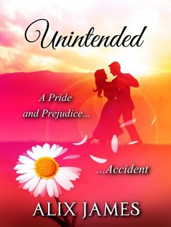 Unintended: A Pride & Prejudice Accident (Sweet & Sassy, #4) (eBook, ePUB) - James, Alix Unintended: A Pride & Prejudice Accident (Sweet & Sassy, #4) (eBook, ePUB) - James, Alix