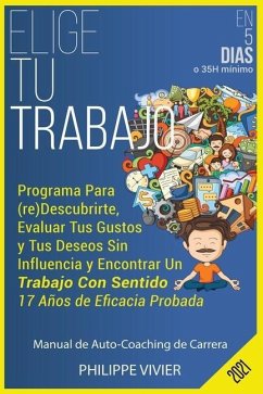 Elige Tu Trabajo En 5 dias: Programa Para (re)Descubrirte, Evaluar Tus Gustos y Tus Deseos Sin Influencia y Encontrar Un Trabajo Con Sentido, 17 A - Vivier, Philippe