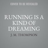 Running Is a Kind of Dreaming Lib/E: A Memoir