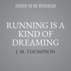 Running Is a Kind of Dreaming Lib/E: A Memoir - Thompson, J. M.