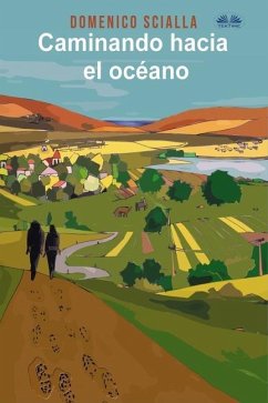 Caminando Hacia El Océano: Entre misterio y realidad, una historia de un camino y una aventura mental - Domenico Scialla