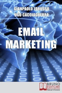 Email Marketing: Come Creare una Campagna Marketing Efficace Ottimizzando Target e Messaggio - Lorusso, Gianpaolo; Cacciaguerra, Ugo