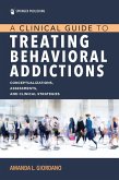 A Clinical Guide to Treating Behavioral Addictions (eBook, ePUB)