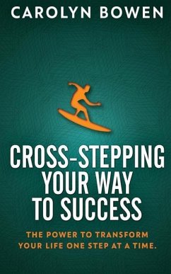 Cross-Stepping Your Way To Success: The Power to Transform Your Life One Step at a Time! - Bowen, Carolyn M.