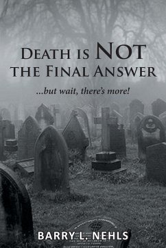 Death is Not the Final Answer - Nehls, Barry L.