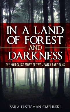 In a Land of Forest and Darkness: The Holocaust Story of two Jewish Partisans - Lustigman Omelinski, Sara