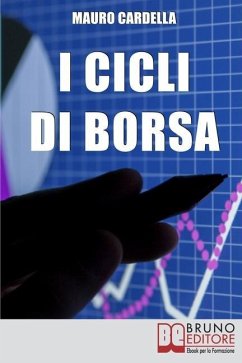 I Cicli di Borsa: Come Prevedere i Massimi e i Minimi di Titoli e Mercati per Investire in Operazioni Speculative - Cardella, Mauro