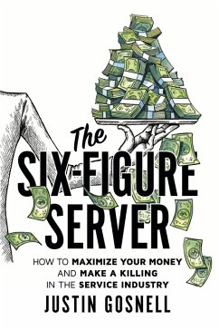 Cover The Six-Figure Server: How to Maximize your Money and Make a Killing in the Service Industry (eBook, ePUB)