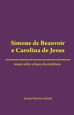 Simone de Beauvoir e Carolina de Jesus: ensaio sobre a busca da existência - Andrade, Josiana Barbosa