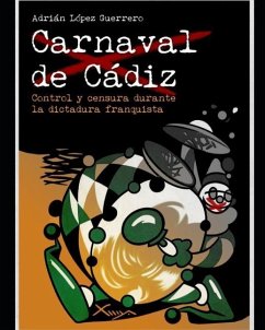 Carnaval de Cádiz. Control y censura durante la dictadura franquista - López Guerrero, Adrián