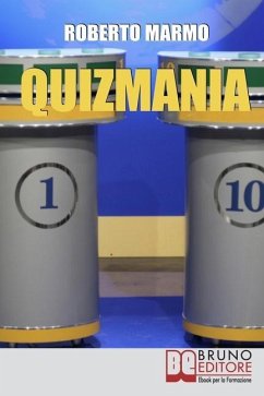 Quizmania: Scopri Come Aumentare le Tue Chance di Partecipare ai Quiz Televisivi e Vincere Premi da Favola - Marmo, Roberto