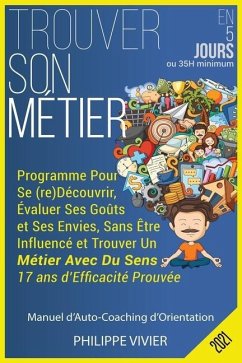 Trouver Son Métier en 5 Jours: Programme Pour Se (re)Découvrir, Évaluer Ses Goûts et Ses Envies, Sans Être Influencé et Trouver Un Métier Avec Du Sen - Vivier, Philippe