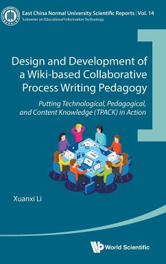 Design and Development of a Wiki-Based Collaborative Process Writing Pedagogy: Putting Technological, Pedagogical, and Content Knowledge (Tpack) in Action - Li, Xuanxi