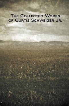 The Collected Works of Curtis Schweiger Jr. - Schweiger, Curtis