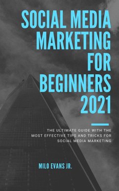 Social Media Marketing For Beginners 2021 (eBook, ePUB) - Evans, Milo