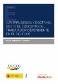 Jurisprudencia y doctrina sobre el concepto del trabajador dependiente en el siglo XXI (eBook, ePUB)