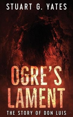 Ogre's Lament: The Story of Don Luis - Yates, Stuart G.