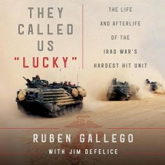 They Called Us Lucky Lib/E: The Life and Afterlife of the Iraq War's Hardest Hit Unit - Gallego, Ruben