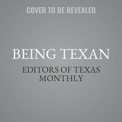 Being Texan Lib/E: Essays, Recipes, and Advice for the Lone Star Way of Life - Monthly, Editors Of Texas