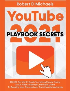 YouTube Playbook Secrets 2022 $15,000 Per Month Guide To making Money Online As An Video Influencer, Practical Guide To Growing Your Channel And Social Media Marketing - Michaels, Robert D
