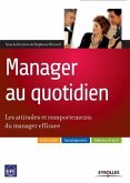 Manager au quotidien: Les attitudes et comportements du manager efficace