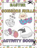 Easter Scissors Skills Activity Book: for Kids ages 3-5 Cut out and Glue Workbook Perfect Gift for Easter Time