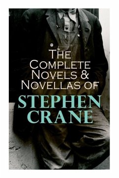 The Complete Novels & Novellas of Stephen Crane: The Red Badge of Courage, Maggie, George's Mother, The Third Violet, Active Service, The Monster... - Crane, Stephen