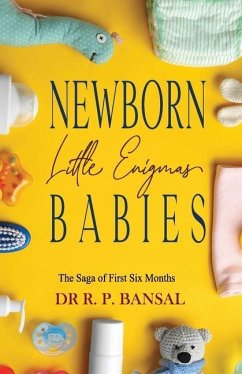 Parenting: Newborn Babies - Little Enigmas: The Saga of First Six Months - Bansal, R. P.