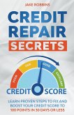 Credit Repair Secrets Learn Proven Steps To Fix And Boost Your Credit Score To 100 Points in 30 days Or Less