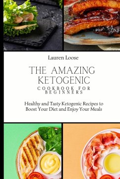 The Amazing Ketogenic Cookbook for Beginners - Loose, Lauren