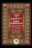 Sefer Hajalomot - Interpretación de Sueños: Basado en la Torá, el Talmud, Midrash y otras fuentes de la milenaria tradición judía
