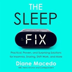 The Sleep Fix: Practical, Proven, and Surprising Solutions for Insomnia, Snoring, Shift Work, and More - Macedo, Diane