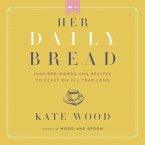 Her Daily Bread Lib/E: Inspired Words and Recipes to Feast on All Year Long