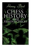 Chess History and Reminiscences: Development of the Game of Chess throughout the Ages